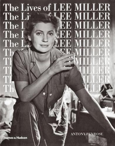 The Lives of Lee Miller - Antony Penrose