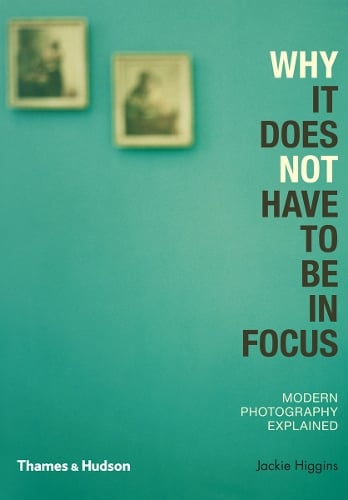 Why It Does Not Have To Be In Focus: Modern Photography Explained (Paperback)
