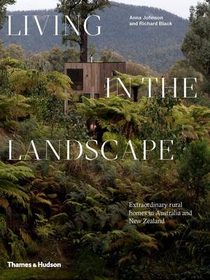 Living in the Landscape: Extraordinary rural homes in Australia and New Zealand (Hardback)