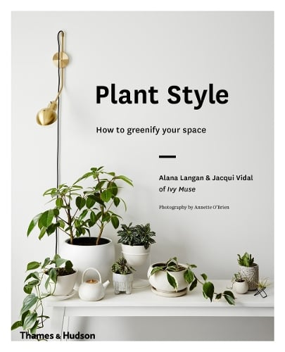 Plant Style: How to greenify your space (Hardback)