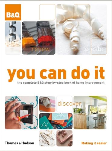 You Can Do It: The Complete B&Q Step-by-Step Book of Home Improvement (Hardback)