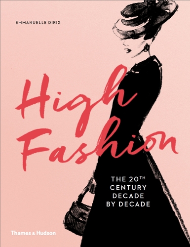 High Fashion: The 20th Century Decade by Decade (Hardback)