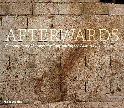 Afterwards: Contemporary Photography Confronting the Past (Hardback)