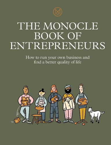 The Monocle Book of Entrepreneurs: How to run your own business and find a better quality of life (Hardback)
