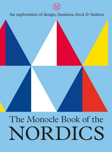 The Monocle Book of the Nordics: An exploration of design, business, food & fashion (Hardback)