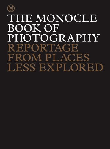 The Monocle Book of Photography: Reportage from Places Less Explored (Hardback)