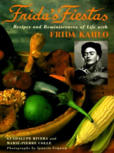 Frida's Fiestas: Recipes & Remniscences of Life with Frida Kahlo (Hardback)