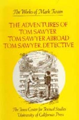 The The Adventures of Tom Sawyer: The Adventures of Tom Sawyer, Tom Sawyer Abroad, and Tom Sawyer, Detective WITH Tom Sawyer Abroad AND Tom Sawyer, Detective - The Works of Mark Twain 4 (Hardback)