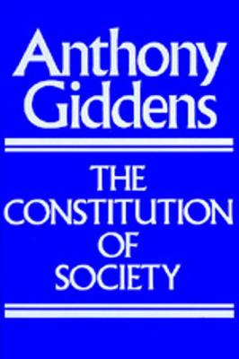 Cover The Constitution of Society: Outline of the Theory of Structuration