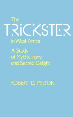 The Trickster in West Africa: A Study of Mythic Irony and Sacred Delight - Hermeneutics: Studies in the History of Religions 8 (Paperback)
