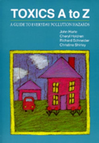 Toxics A to Z: A Guide to Everyday Pollution Hazards (Paperback)