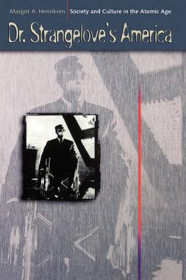 Dr. Strangelove's America: Society and Culture in the Atomic Age (Hardback)