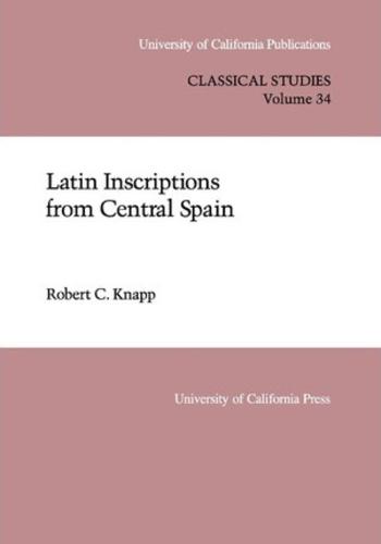 Latin Inscriptions from Central Spain - UC Publications in Classical Studies 34 (Hardback)