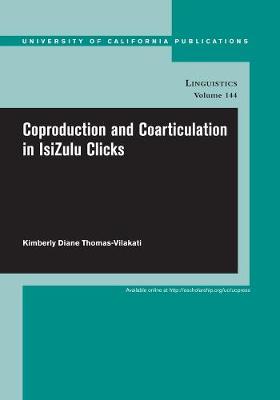 Coproduction and Coarticulation in IsiZulu Clicks - UC Publications in Linguistics 144 (Paperback)