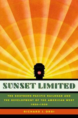 Sunset Limited: The Southern Pacific Railroad and the Development of the American West, 1850-1930 (Hardback)