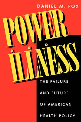 Power and Illness: The Failure and Future of American Health Policy (Paperback)