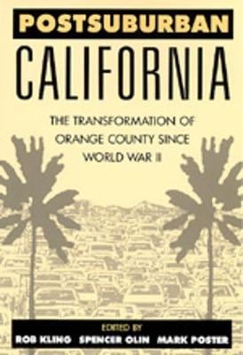 Postsuburban California: The Transformation of Orange County since World War II (Paperback)