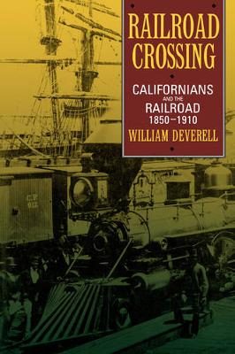 Railroad Crossing: Californians and the Railroad, 1850-1910 (Paperback)
