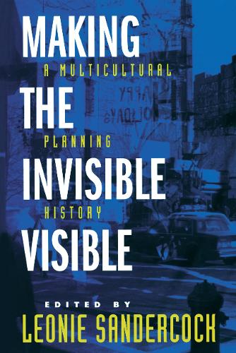Making the Invisible Visible: A Multicultural Planning History - California Studies in Critical Human Geography 2 (Paperback)