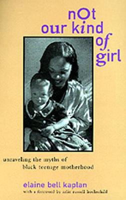 Not Our Kind of Girl: Unravelling the Myths of Black Teenage Motherhood (Paperback)