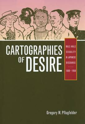Cartographies of Desire: Male-male Sexuality in Japanese Discourse, 1600-1950 (Hardback)