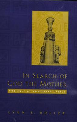 In Search of God the Mother: The Cult of Anatolian Cybele (Hardback)