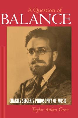 A Question of Balance: Charles Seeger's Philosophy of Music (Hardback)