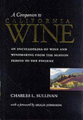 A Companion to California Wine: An Encyclopedia of Wine and Winemaking from the Mission Period to the Present (Hardback)