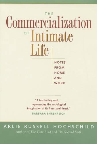 The Commercialization of Intimate Life: Notes from Home and Work (Paperback)