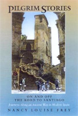 Pilgrim Stories: On and Off the Road to Santiago, Journeys Along an Ancient Way in Modern Spain (Paperback)
