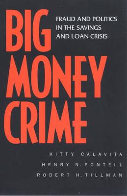 Big Money Crime: Fraud and Politics in the Savings and Loan Crisis (Paperback)