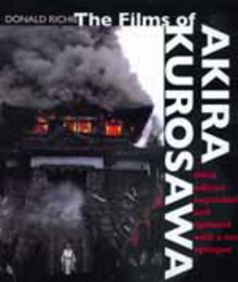 The Films of Akira Kurosawa, Third Edition, Expanded and Updated - Donald Richie