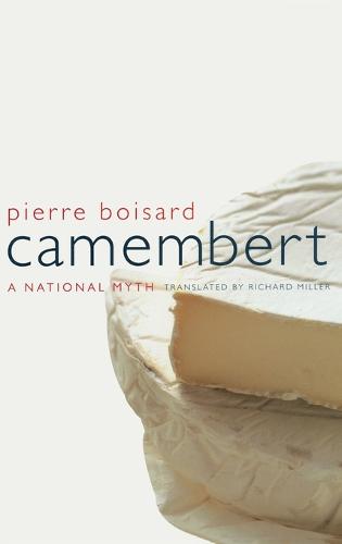 Camembert: A National Myth - California Studies in Food and Culture 4 (Hardback)