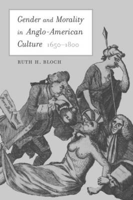 Gender and Morality in Anglo-American Culture 1650-1800 (Hardback)