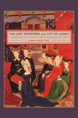 Cover The Lost Tapestries of the "City of Ladies": Christine de Pizan's Renaissance Legacy