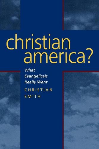 Christian America?: What Evangelicals Really Want (Paperback)