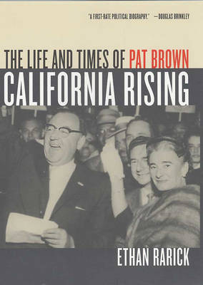 California Rising: The Life and Times of Pat Brown (Hardback)