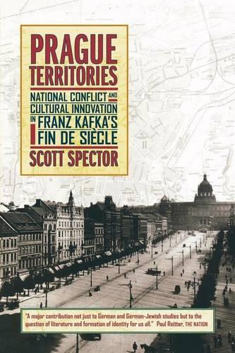 Prague Territories: National Conflict and Cultural Innovation in Franz Kafka's Fin de Siecle - Weimar & Now: German Cultural Criticism 21 (Paperback)