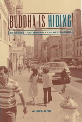 Buddha Is Hiding: Refugees, Citizenship, the New America - California Series in Public Anthropology 5 (Paperback)