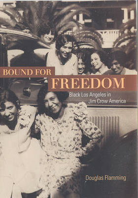 Bound for Freedom: Black Los Angeles in Jim Crow America (Hardback)