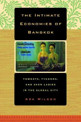 The Intimate Economies of Bangkok: Tomboys, Tycoons, and Avon Ladies in the Global City (Paperback)
