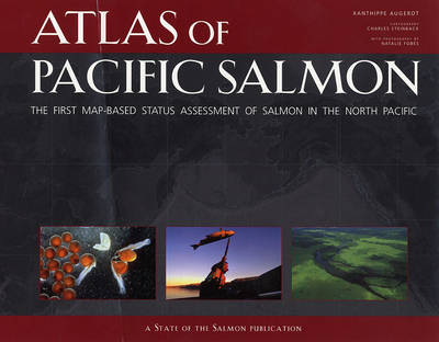Atlas of Pacific Salmon: The First Map-Based Status Assessment of Salmon in the North Pacific (Hardback)