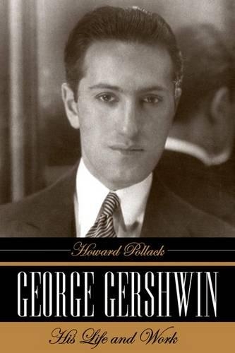 George Gershwin: His Life and Work (Hardback)