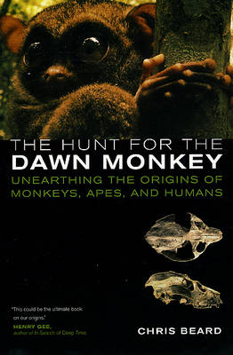 The Hunt for the Dawn Monkey: Unearthing the Origins of Monkeys, Apes, and Humans (Paperback)