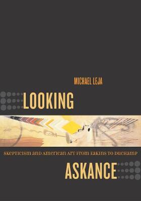 Looking Askance: Skepticism and American Art from Eakins to Duchamp (Paperback)