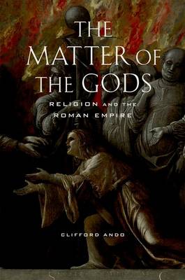 The Matter of the Gods: Religion and the Roman Empire - Transformation of the Classical Heritage 44 (Hardback)