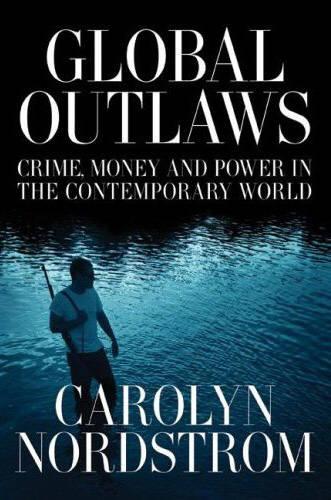Cover Global Outlaws: Crime, Money, and Power in the Contemporary World - California Series in Public Anthropology 16