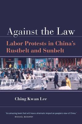 Against the Law: Labor Protests in China's Rustbelt and Sunbelt (Paperback)