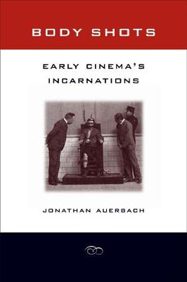 Body Shots: Early Cinema's Incarnations (Paperback)