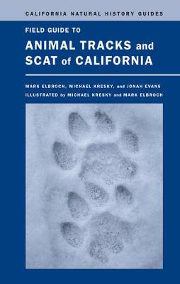 Field Guide to Animal Tracks and Scat of California - California Natural History Guides 104 (Hardback)